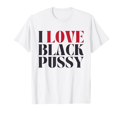 I Love Black Pussy Lustiger Erwachsenen-Humor sarkastischer Spruch Herren T-Shirt I Love Black Pussy Lustiger Erwachsenen-Humor sarkastischer Spruch Herren T-Shirt von Funny Meme Embarrassing Inappropriate Dirty Women