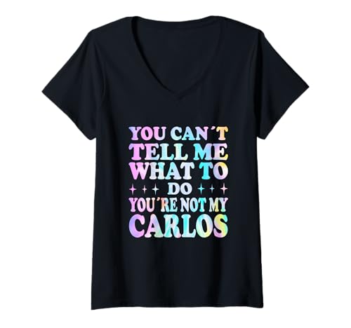 Damen You Can't Tell Me What to Do You're Not My Carlos T-Shirt mit V-Ausschnitt Damen You Can't Tell Me What to Do You're Not My Carlos T-Shirt mit V-Ausschnitt von Funny Meme Quotes for Men Women Youth Co