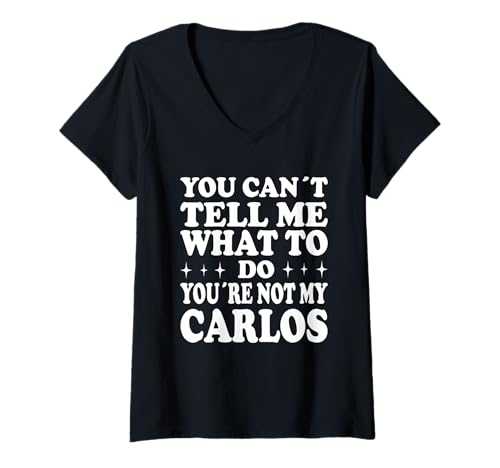 Damen You Can't Tell Me What to Do You're Not My Carlos T-Shirt mit V-Ausschnitt Damen You Can't Tell Me What to Do You're Not My Carlos T-Shirt mit V-Ausschnitt von Funny Meme Quotes for Men Women Youth Co