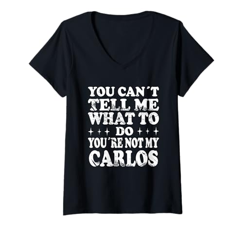 Damen You Can't Tell Me What to Do You're Not My Carlos T-Shirt mit V-Ausschnitt Damen You Can't Tell Me What to Do You're Not My Carlos T-Shirt mit V-Ausschnitt von Funny Meme Quotes for Men Women Youth Co