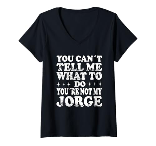 Damen You Can't Tell Me What to Do You're Not My Jorge T-Shirt mit V-Ausschnitt Damen You Can't Tell Me What to Do You're Not My Jorge T-Shirt mit V-Ausschnitt von Funny Meme Quotes for Men Women Youth Co
