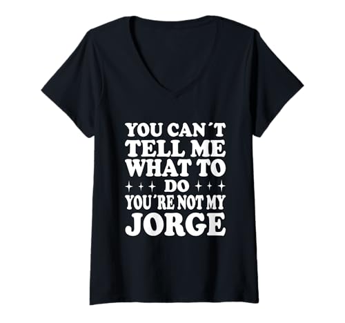 Damen You Can't Tell Me What to Do You're Not My Jorge T-Shirt mit V-Ausschnitt Damen You Can't Tell Me What to Do You're Not My Jorge T-Shirt mit V-Ausschnitt von Funny Meme Quotes for Men Women Youth Co