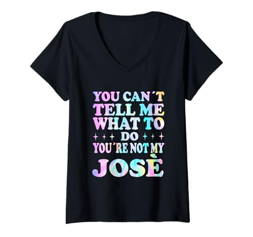 Damen You Can't Tell Me What to Do You're Not My José T-Shirt mit V-Ausschnitt Damen You Can't Tell Me What to Do You're Not My José T-Shirt mit V-Ausschnitt von Funny Meme Quotes for Men Women Youth Co