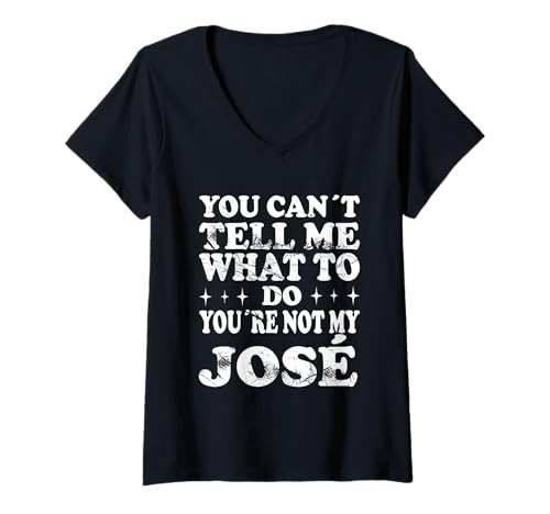Damen You Can't Tell Me What to Do You're Not My José T-Shirt mit V-Ausschnitt Damen You Can't Tell Me What to Do You're Not My José T-Shirt mit V-Ausschnitt von Funny Meme Quotes for Men Women Youth Co