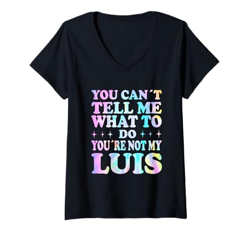 Damen You Can't Tell Me What to Do You're Not My Luis T-Shirt mit V-Ausschnitt Damen You Can't Tell Me What to Do You're Not My Luis T-Shirt mit V-Ausschnitt von Funny Meme Quotes for Men Women Youth Co