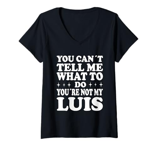 Damen You Can't Tell Me What to Do You're Not My Luis T-Shirt mit V-Ausschnitt Damen You Can't Tell Me What to Do You're Not My Luis T-Shirt mit V-Ausschnitt von Funny Meme Quotes for Men Women Youth Co