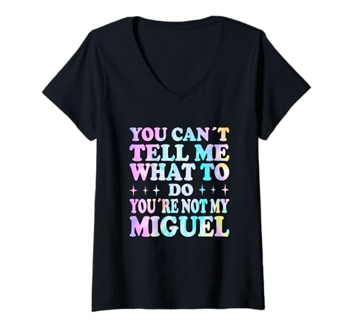 Damen You Can't Tell Me What to Do You're Not My Miguel T-Shirt mit V-Ausschnitt Damen You Can't Tell Me What to Do You're Not My Miguel T-Shirt mit V-Ausschnitt von Funny Meme Quotes for Men Women Youth Co
