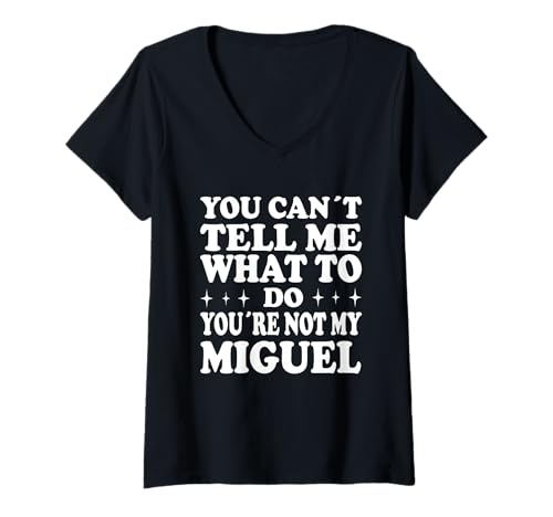 Damen You Can't Tell Me What to Do You're Not My Miguel T-Shirt mit V-Ausschnitt Damen You Can't Tell Me What to Do You're Not My Miguel T-Shirt mit V-Ausschnitt von Funny Meme Quotes for Men Women Youth Co