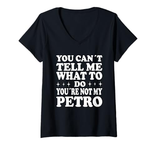 Damen You Can't Tell Me What to Do You're Not My Petreo T-Shirt mit V-Ausschnitt Damen You Can't Tell Me What to Do You're Not My Petreo T-Shirt mit V-Ausschnitt von Funny Meme Quotes for Men Women Youth Co