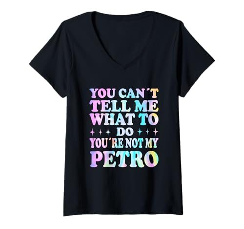 Damen You Can't Tell Me What to Do You're Not My Petro T-Shirt mit V-Ausschnitt Damen You Can't Tell Me What to Do You're Not My Petro T-Shirt mit V-Ausschnitt von Funny Meme Quotes for Men Women Youth Co