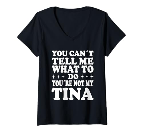 Damen You Can't Tell Me What to Do You're Not My Tina T-Shirt mit V-Ausschnitt Damen You Can't Tell Me What to Do You're Not My Tina T-Shirt mit V-Ausschnitt von Funny Meme Quotes for Men Women Youth Co
