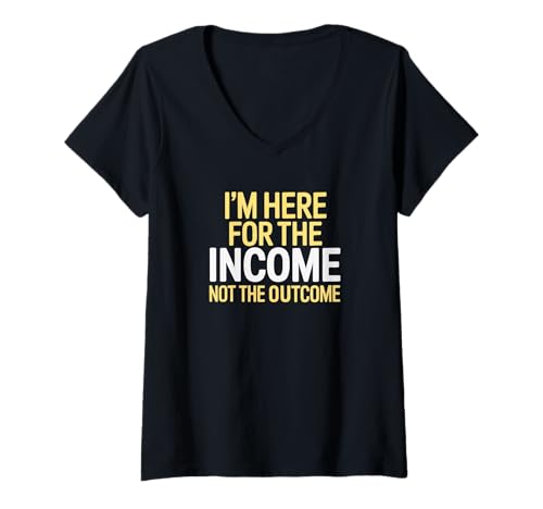 Damen I'm Here for The Income Not The Outcome Anti-Work Gift T-Shirt mit V-Ausschnitt Damen I'm Here for The Income Not The Outcome Anti-Work Gift T-Shirt mit V-Ausschnitt von Funny Meme Saying Design for Men Women