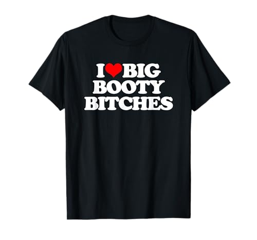I Love Big Booty Bitches - Lustiger Spruch Sarcastic Guys Men T-Shirt von Funny Men's Gifts & Funny Designs For Men