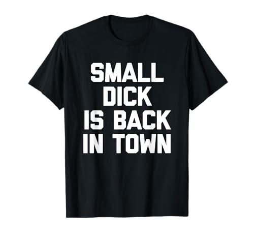 Small Dick Is Back In Town - Lustiger Spruch Sarkastische Jungs Männer T-Shirt Small Dick Is Back In Town - Lustiger Spruch Sarkastische Jungs Männer T-Shirt von Funny Men's Gifts & Funny Designs For Men