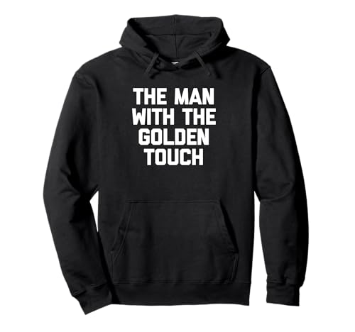 The Man With The Golden Touch - Lustiger Spruch Jungs Cool Men Pullover Hoodie von Funny Men's Gifts & Funny Designs For Men