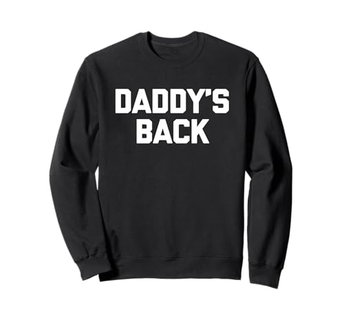 Daddy's Back - Lustiger Spruch sarkastische Neuheit Jungs Cool Men Sweatshirt von Funny Men's Sayings & Funny Designs For Men