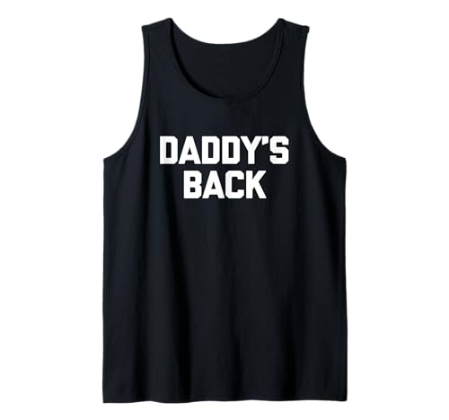 Daddy's Back - Lustiger Spruch sarkastische Neuheit Jungs Cool Men Tank Top von Funny Men's Sayings & Funny Designs For Men