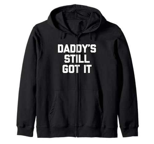 Daddy's Still Got It - Lustiges Sprichwort Sarkastische Neuheit Jungs Herren Kapuzenjacke von Funny Men's Sayings & Funny Designs For Men