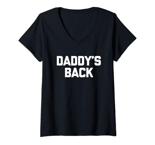 Damen Daddy's Back - Lustiger Spruch sarkastische Neuheit Jungs Cool Men T-Shirt mit V-Ausschnitt von Funny Men's Sayings & Funny Designs For Men