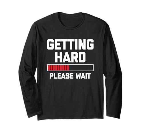 Getting Hard (Bitte warten) - Lustiges Sprichwort Sarkastische Jungs Männer Langarmshirt von Funny Men's Sayings & Funny Designs For Men