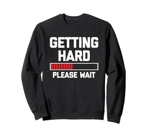 Getting Hard (Bitte warten) - Lustiges Sprichwort Sarkastische Jungs Männer Sweatshirt von Funny Men's Sayings & Funny Designs For Men