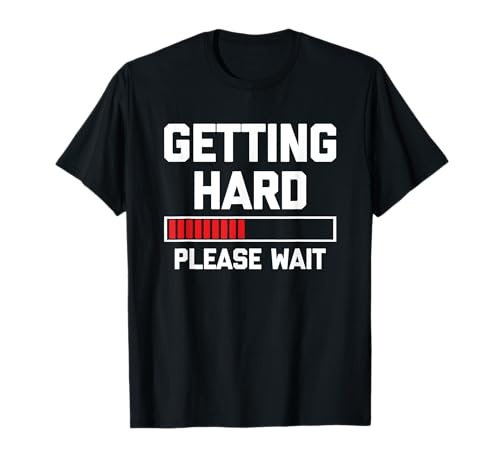 Getting Hard (Bitte warten) - Lustiges Sprichwort Sarkastische Jungs Männer T-Shirt von Funny Men's Sayings & Funny Designs For Men