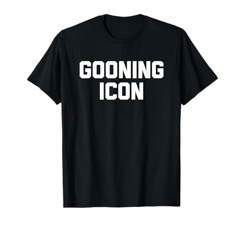 Gooning Icon - Lustiger Spruch sarkastische Neuheit Jungs Cool Men T-Shirt von Funny Men's Sayings & Funny Designs For Men