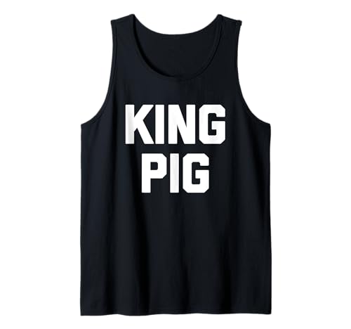 Herren King Pig – lustiger Spruch sarkastische Neuheit Humor Jungs Männer Tank Top Herren King Pig – lustiger Spruch sarkastische Neuheit Humor Jungs Männer Tank Top von Funny Men's Sayings & Funny Designs For Men