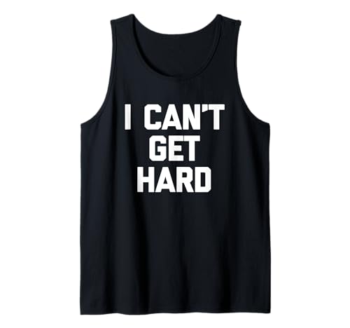 I Can't Get Hard - Lustiger Spruch Sarcastic Novelty Guys Cool Men Tank Top von Funny Men's Sayings & Funny Designs For Men