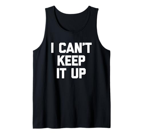 I Can't Keep It Up - Lustiger Spruch Sarkastische Neuheit Jungs Männer Tank Top von Funny Men's Sayings & Funny Designs For Men