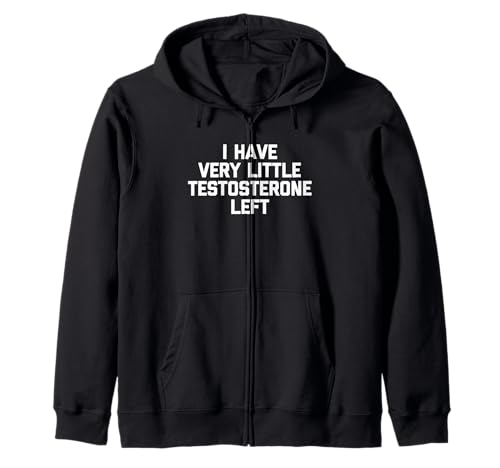 I Have Very Little Testosterone Left - Lustiger Spruch Jungs Männer Kapuzenjacke von Funny Men's Sayings & Funny Designs For Men