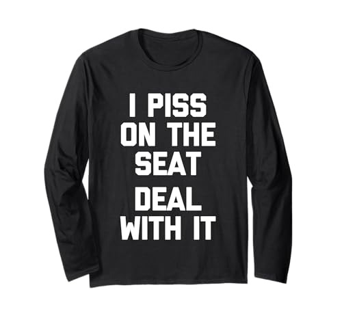 I Piss On The Seat (Deal With It) - Lustiger Spruch Jungs Männer Langarmshirt von Funny Men's Sayings & Funny Designs For Men
