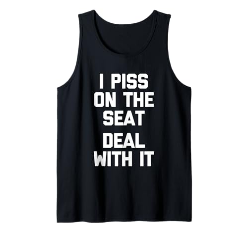 I Piss On The Seat (Deal With It) - Lustiger Spruch Jungs Männer Tank Top von Funny Men's Sayings & Funny Designs For Men