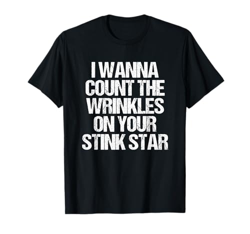 I Wanna Count The Wrinkles On Your Stink Star – Fun Guys Men T-Shirt I Wanna Count The Wrinkles On Your Stink Star – Fun Guys Men T-Shirt von Funny Men's Sayings & Funny Designs For Men