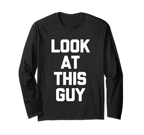 Look at This Guy - Lustiger Spruch Sarkastische Neuheit Jungs Männer Langarmshirt von Funny Men's Sayings & Funny Designs For Men