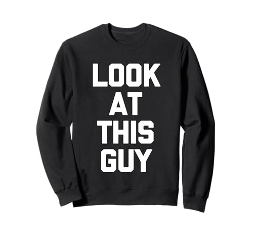 Look at This Guy - Lustiger Spruch Sarkastische Neuheit Jungs Männer Sweatshirt von Funny Men's Sayings & Funny Designs For Men
