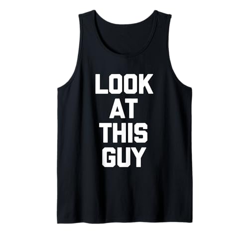 Look at This Guy - Lustiger Spruch Sarkastische Neuheit Jungs Männer Tank Top von Funny Men's Sayings & Funny Designs For Men