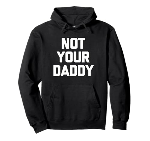 Not Your Daddy - Lustiger Spruch Sarkastisch Niedlich Cool Guys Männer Pullover Hoodie von Funny Men's Sayings & Funny Designs For Men