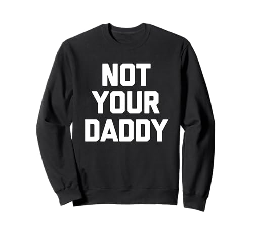 Not Your Daddy - Lustiger Spruch Sarkastisch Niedlich Cool Guys Männer Sweatshirt von Funny Men's Sayings & Funny Designs For Men