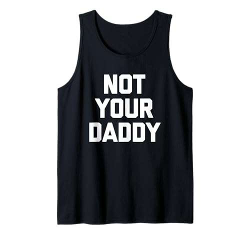 Not Your Daddy - Lustiger Spruch Sarkastisch Niedlich Cool Guys Männer Tank Top von Funny Men's Sayings & Funny Designs For Men