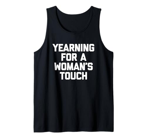 Sehnsucht nach Einer weiblichen Berührung - Lustiges Sprichwort Sarkastische Jungs Männer Tank Top von Funny Men's Sayings & Funny Designs For Men