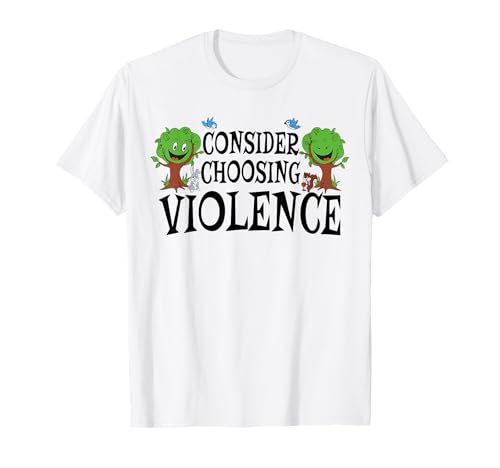 Consider Choosing Violence Lustiger Spruch Zitat Männer Frauen T-Shirt Consider Choosing Violence Lustiger Spruch Zitat Männer Frauen T-Shirt von Funny Men & Women Shirts
