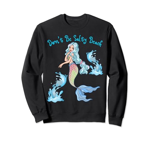Don't Be Salty Beach, lustige Meerjungfrau, für Damen, Mädchen, Meerjungfrauen, Spaß Sweatshirt Don't Be Salty Beach, lustige Meerjungfrau, für Damen, Mädchen, Meerjungfrauen, Spaß Sweatshirt von Funny Mermaid Salty Beach Women Girls Mermaids Fun