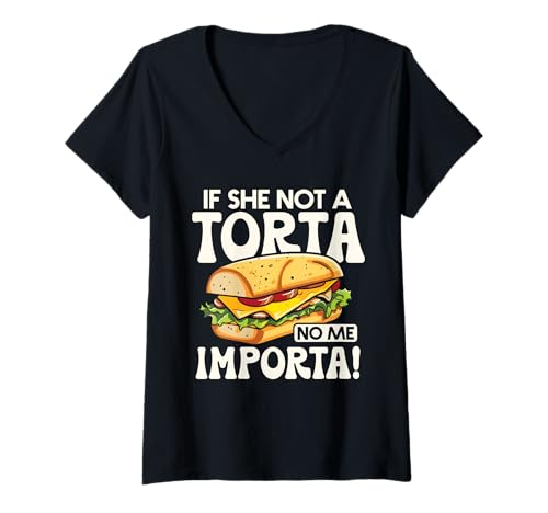 Damen If She Not A Torta No Me Importa Lustiger spanglischer Essenshumor T-Shirt mit V-Ausschnitt Damen If She Not A Torta No Me Importa Lustiger spanglischer Essenshumor T-Shirt mit V-Ausschnitt von Funny Mexican street foods Torta sandwich design