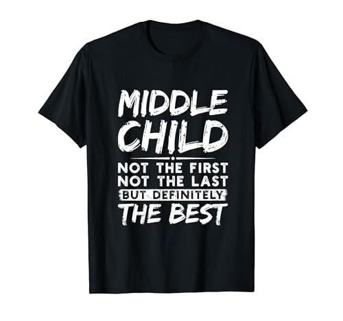 Mittleres Kind First Last Best Lustiges Geschwister-Zitat T-Shirt von Funny Middle Child Quotes & Gifts