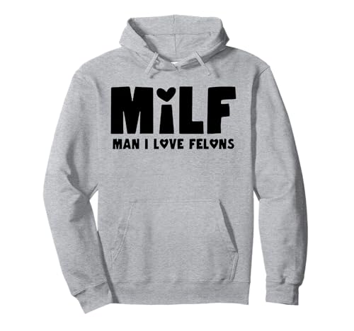Milf Man Ich Liebe Schwerverbrecher Pullover Hoodie von Funny Milf Man I Love Felons Tee Shirt