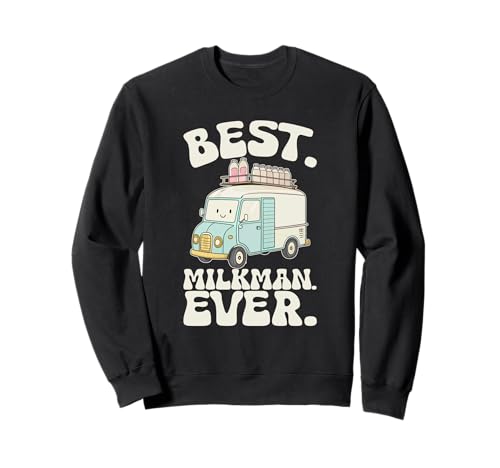Funny Milk Man Humor Joke I Best Milkman Ever Sweatshirt von Funny Milkman Worker Profession Quote