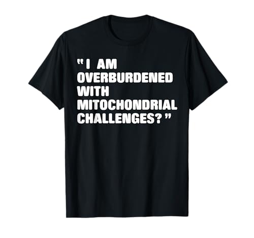 I Am Overburdened with Mitochondrial Challenges Women T-Shirt I Am Overburdened with Mitochondrial Challenges Women T-Shirt von Funny Mitochondrial Challenges Women's Saying