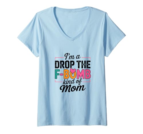 Damen Zitat I'm A Drop The F-Bomb Kind of Mom T-Shirt mit V-Ausschnitt von Funny Mom Expressions Humor Statements