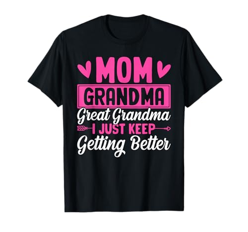Lustige Mama Oma Urgroßmutter Ich werde einfach Immer Besser T-Shirt von Funny Mom Grandma Great Grandma Gifts & Apparel